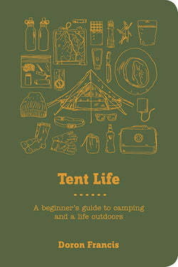 'Tent Life: A Beginner's Guide to Camping and Life Outdoors' by Doron Francis