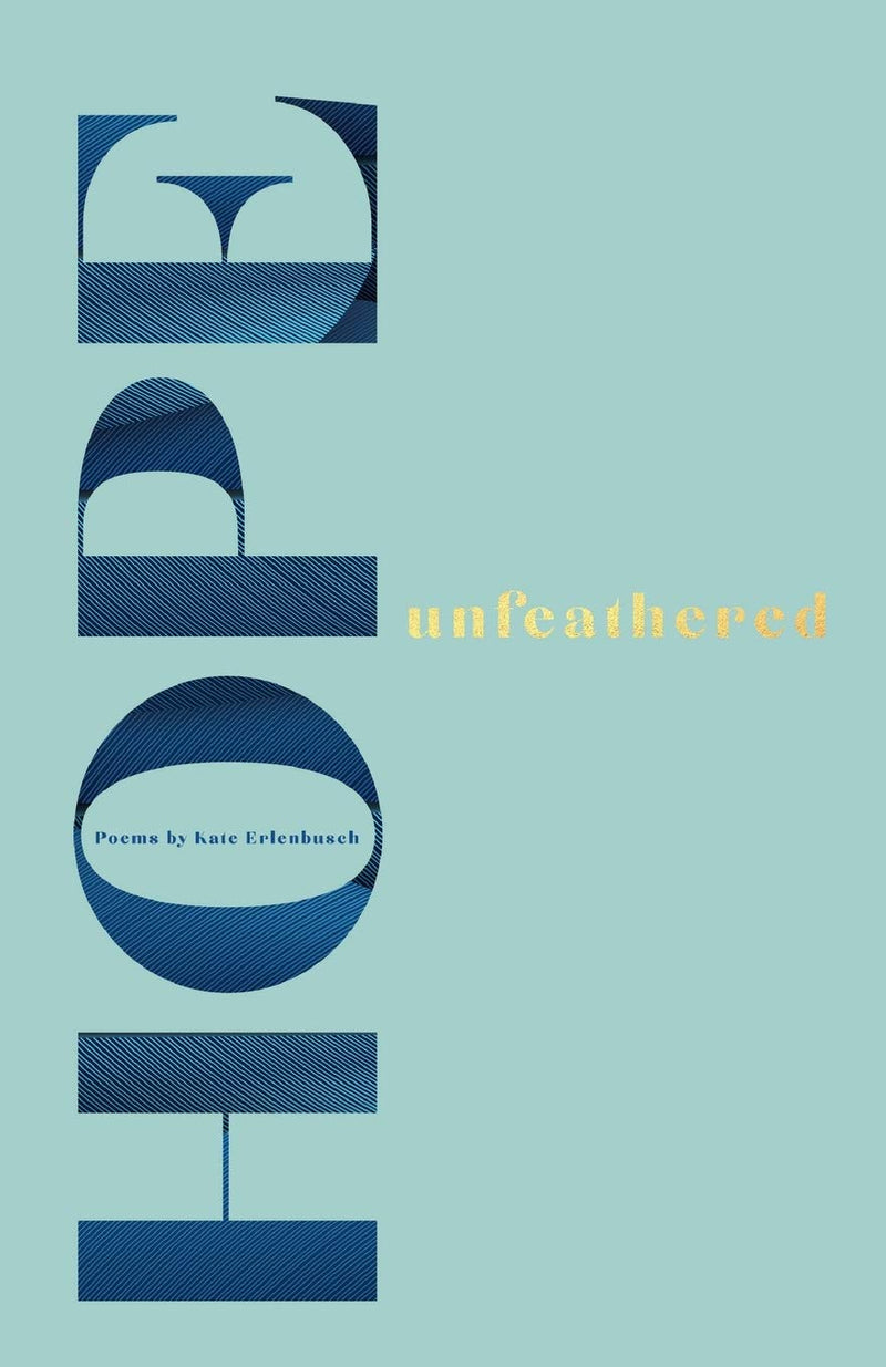 HOPE Unfeathered : Poems by Kate Erlenbusch